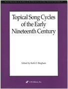 Topical Song Cycles Of The Early Nineteenth Century / edited by Ruth O. Bingham.
