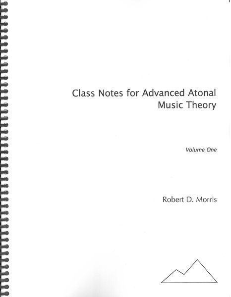 Class Notes For Advanced Atonal Music Theory : 2 Volumes.