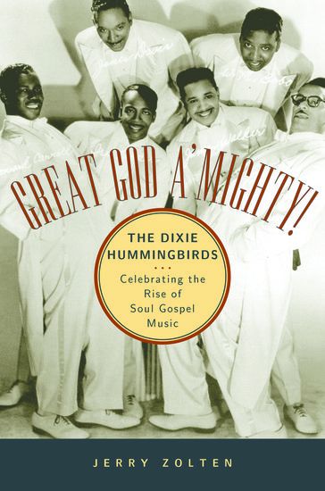 Great God A' Mighty! : The Dixie Hummingbirds - Celebrating The Rise Of Soul Gospel Music.