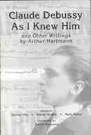 Claude Debussy As I Knew Him, and Other Writings by Arthur Hartmann.