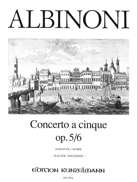 Concerto A Cinque, Op. 5/6 In C Major : For Violin and String Orchestra / Ed. Walter Kolneder.