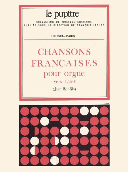 Chansons Francaises Pour Orgue, Vers 1550 / edited by Jean Bonfils.