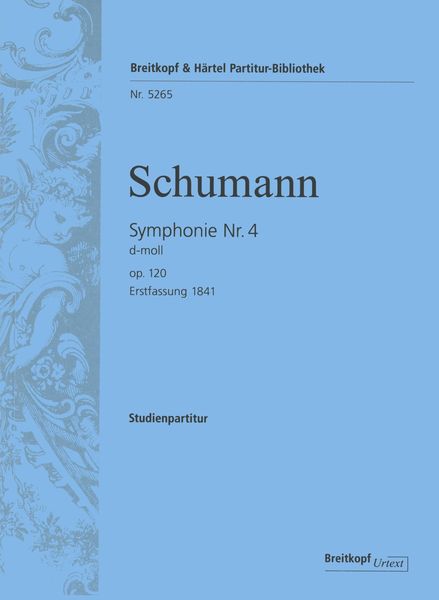Symphony No. 4 D-Moll, Op. 120 : Erstfassung 1841 / edited by Jon Finson.