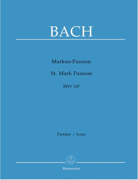 Markus-Passion, BWV 247 / Reconstructed and edited by A. H. Gomme.