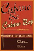 Cubano Be, Cubano Bop : One Hundred Years Of Jazz In Cuba / translated by Daniel S. Whitesell.