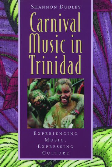 Carnival Music In Trinidad : Experiencing Music, Expressing Culture.