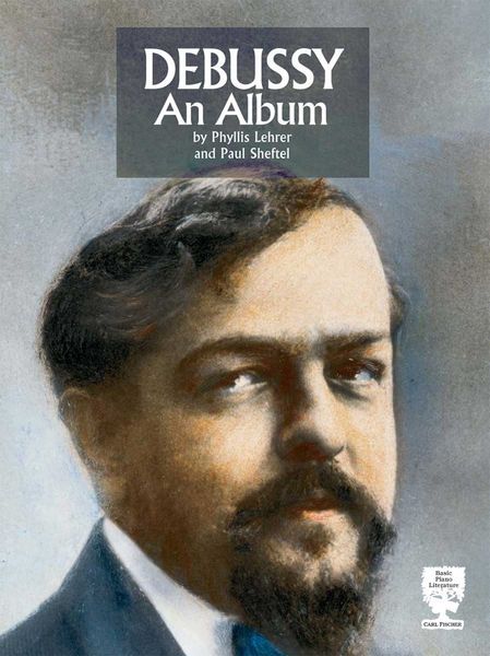 Debussy : An Album / compiled by Phyllis Lehrer and Paul Sheftel.