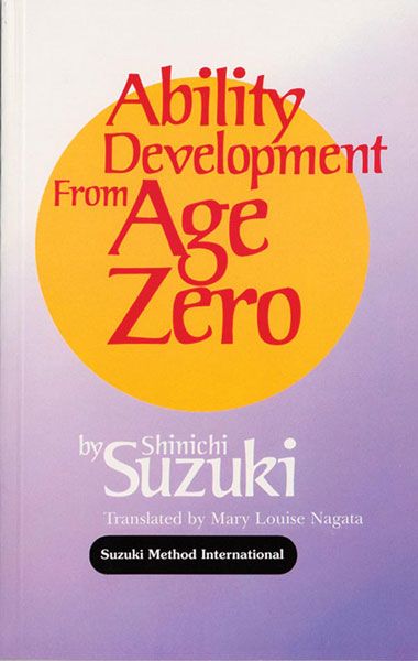 Ability Development From Age Zero : Recommended For Parents Of Suzuki Method Students.