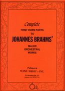 Complete First Horn Parts To Johannes Brahms' Major Orchestral Works / Ed. Philip Farkas.
