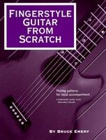 Fingerstyle Guitar From Scratch : Picking Patterns For Vocal Accompaniment.