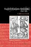 English Dramatic Interludes, 1300-1580 : A Reference Guide.