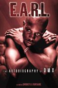 E. A. R. L. : The Autobiography Of Dmx / As Told To Smokey D. Fontaine.