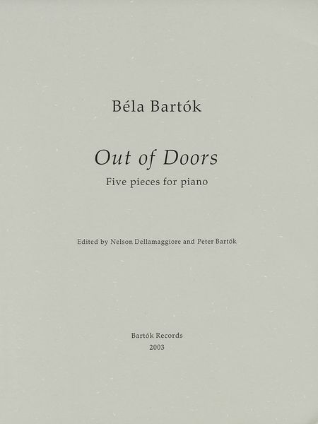 Out Of Doors : Five Pieces For Piano / edited by Nelson Dellamaggiore and Peter Bartok.