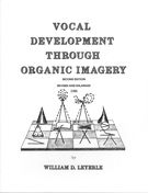 Vocal Development Through Organic Imagery : 2nd Edition.