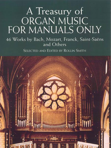 Treasury Of Organ Music For Manuals Only : 46 Works by Bach, Mozart, Franck, Saint-Saens and Others.