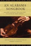 Alabama Songbook : Ballads, Folksongs and Spirituals Collected by Byron Arnold.