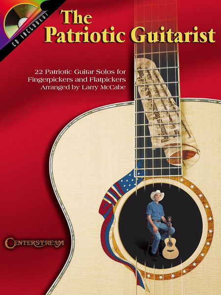 Patriotic Guitarist : 22 Patriotic Guitar Solos For Fingerpickers and Flatpickers.