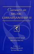 Careers In Music Librarianship II : Traditions and Transitions / Ed. Paula Elliot and Linda Blair.