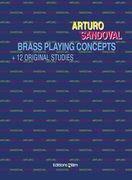 Brass Playing Concepts+12 Original Studies : For Trumpet and All Other Brass Instruments.