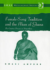 Female Song Tradition and The Akan Of Ghana : The Creative Process In Nnwonkoro.