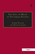 Idea of Music In Victorian Fiction / edited by Sophie Fuller and Nicky Losseff.