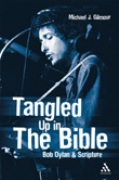 Tangled Up In The Bible : Bob Dylan and Scripture.