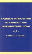 General Introduction To Hymnody and Congregational Song.