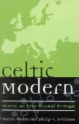 Celtic Modern : Music At The Global Fringe / edited by Martin Stokes and Philip V. Bohlman.