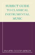 Subject Guide To Classical Instrumental Music.