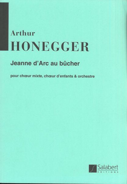 Jeanne d'Arc Au Bucher : For Chorus & Orchestra - French, German, English Text.