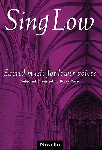 Sing Low : Sacred Music For Lower Voices / Selected and edited by Barry Rose.