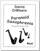 Paranoid Saxophrenia : For Saxophone Quartet (AATB).