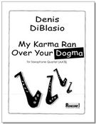 My Karma Ran Over Your Dogma : For Saxophone Quartet (AATB).