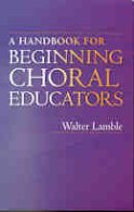 Handbook For Beginning Choral Educators.