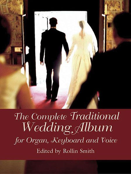 Complete Traditional Wedding Album : For Organ, Keyboard and Voice / edited by Rollin Smith.