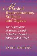 Musical Representations, Subjects and Objects : The Construction Of Musical Thought In Zarlino…