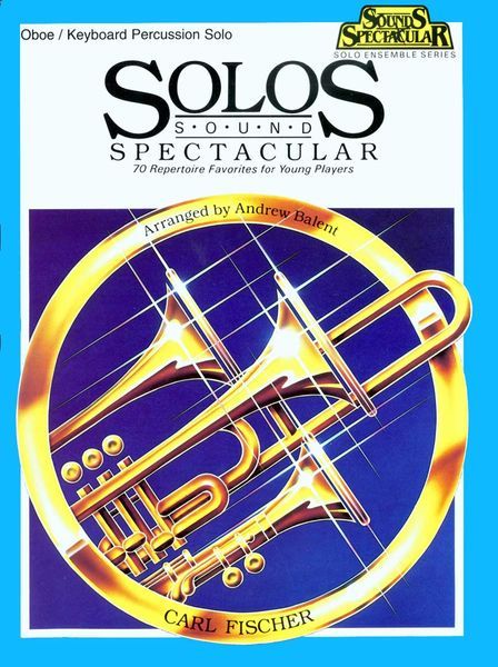 Oboe Solos, Sounds Spectacular : 70 Repertoire Favorites For Young Players.