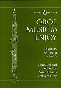 Oboe Music To Enjoy : 18 Pieces For Young Oboists / Ed. by Sarah Francis and Vera Gray.