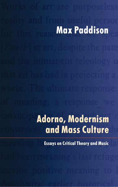 Adorno, Modernism and Mass Culture : Essays On Critical Theory and Music / Second Edition.