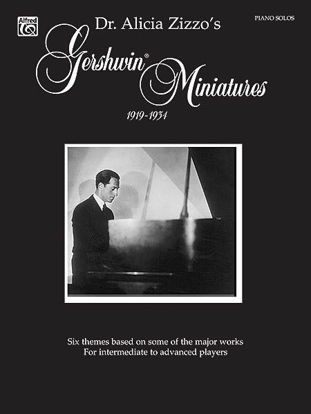 Gershwin Miniatures, 1919-1934 / arranged For Solo Piano by Alicia Zizzo.