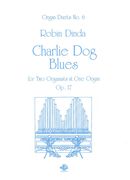 Charlie Dog Blues : For Two Organists and One Organ, Op. 17.