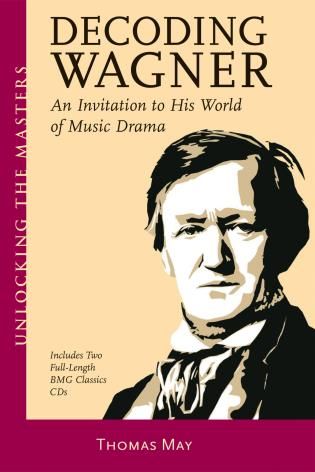 Decoding Wagner : An Invitation To His World Of Music Drama.