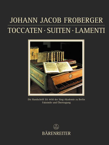 Toccaten - Suiten - Lamenti : The Manuscript S A 4450 From The Sing-Akademie Zu Berlin.