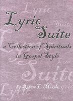 Lyric Suite : A Collection Of Spirituals In Gospel Style For Voice and Piano.