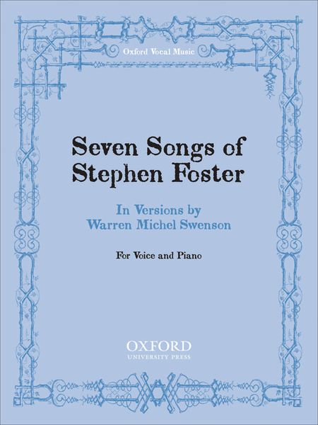 Seven Songs Of Stephen Foster : In Versions by Warren Michael Swenson For Voice and Piano.