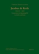 Jacobus De Kerle : Komponieren Im Spannungsfeld Von Kirche und Kunst.
