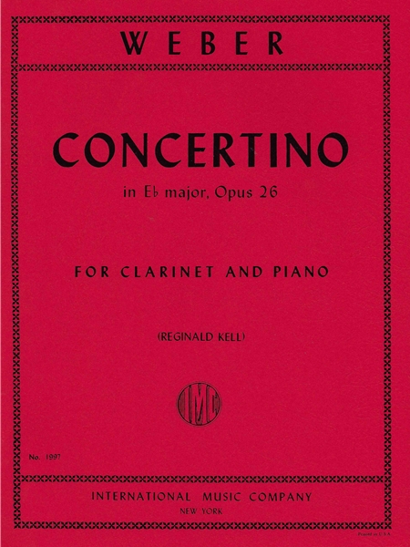 Concertino In E Flat Major, Op. 26 : For Clarinet and Piano / Ed. by Reginald Kell.
