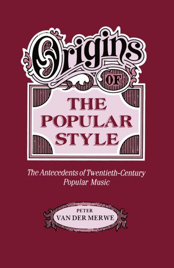 Origins Of The Popular Style : The Antecedents Of Twentieth-Century Popular Music.