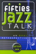 Fifties Jazz Talk : An Oral Retrospective.