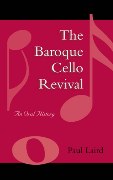 Baroque Cello Revival : An Oral History.